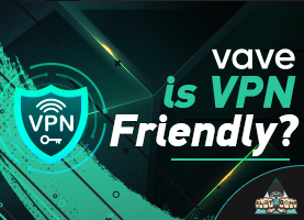 Is Vave VPN Friendly?